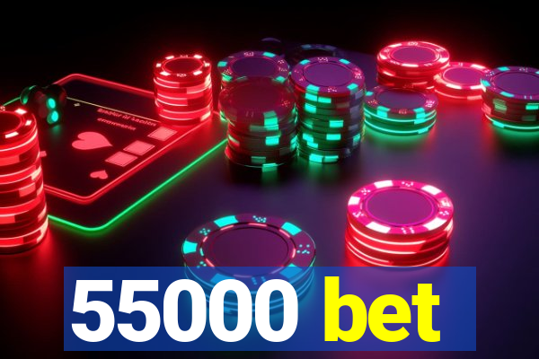 55000 bet